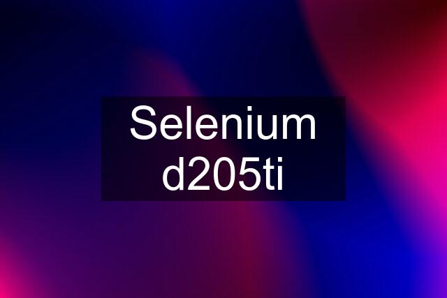 Selenium d205ti