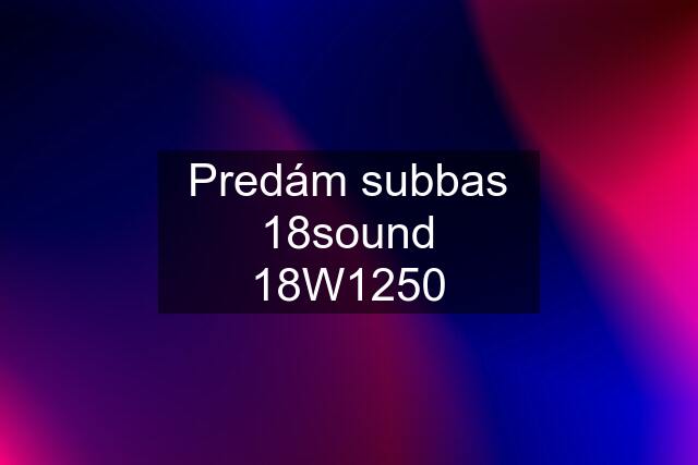 Predám subbas 18sound 18W1250