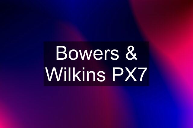 Bowers & Wilkins PX7