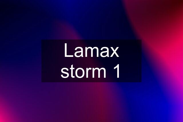 Lamax storm 1