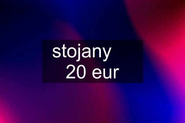 stojany     20 eur