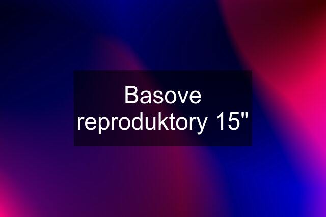 Basove reproduktory 15"