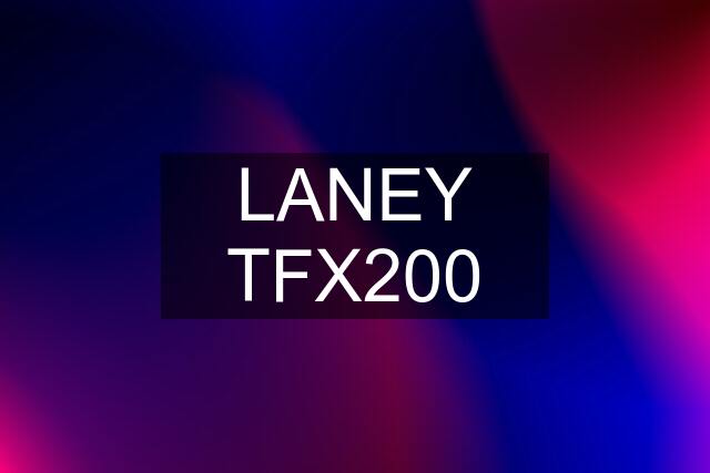 LANEY TFX200