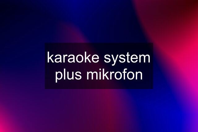 karaoke system plus mikrofon
