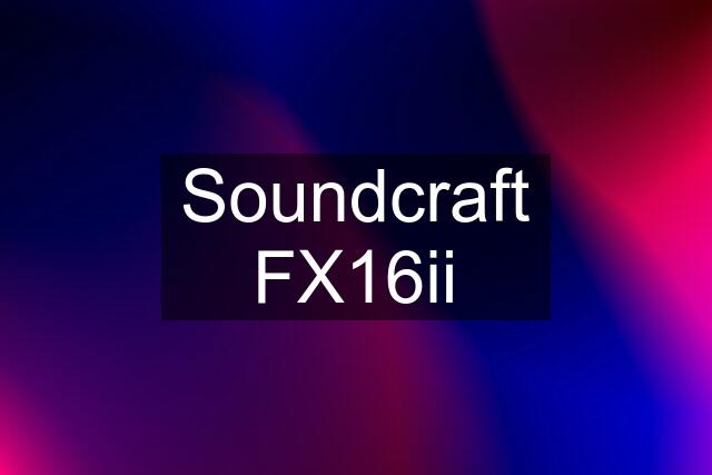 Soundcraft FX16ii