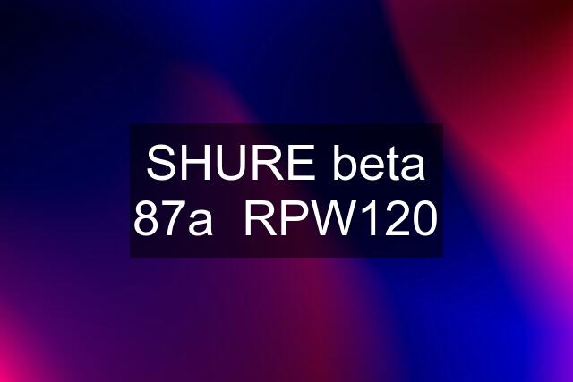 SHURE beta 87a  RPW120