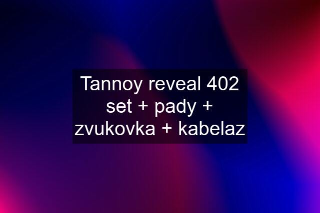 Tannoy reveal 402 set + pady + zvukovka + kabelaz