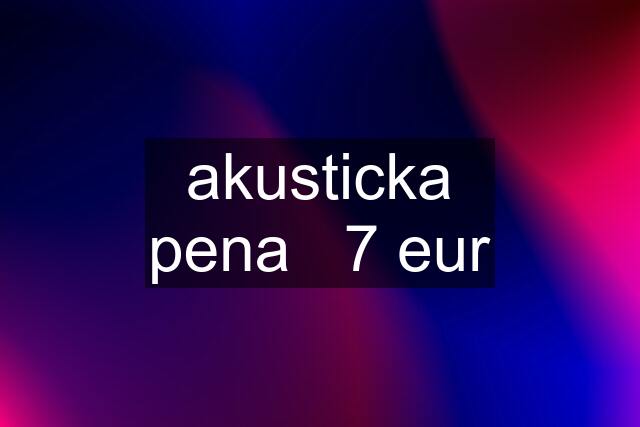 akusticka pena   7 eur