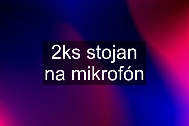 2ks stojan na mikrofón