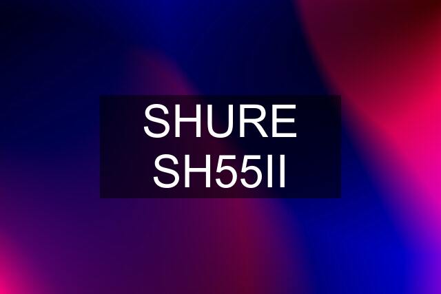 SHURE SH55II