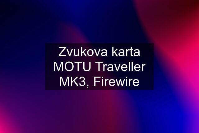 Zvukova karta MOTU Traveller MK3, Firewire