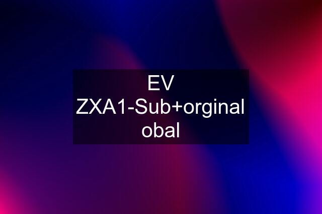 EV ZXA1-Sub+orginal obal