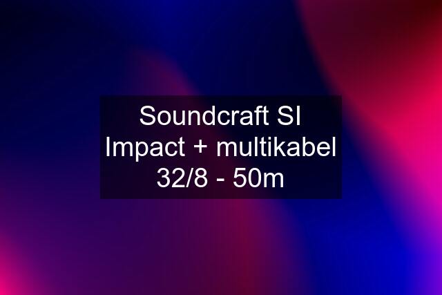 Soundcraft SI Impact + multikabel 32/8 - 50m