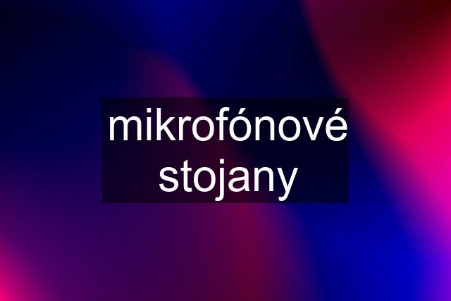 mikrofónové stojany