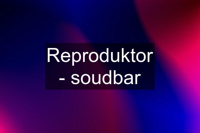 Reproduktor - soudbar