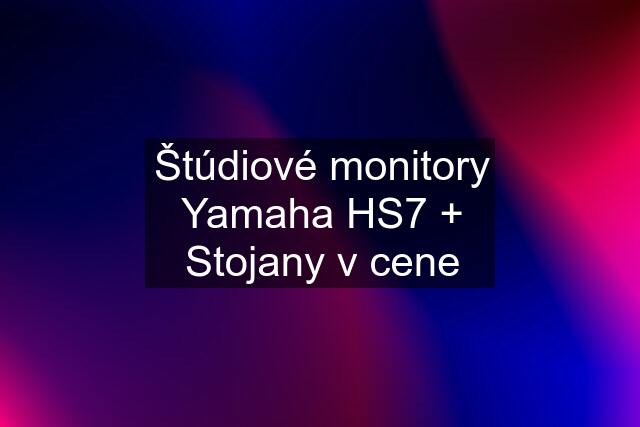 Štúdiové monitory Yamaha HS7 + Stojany v cene