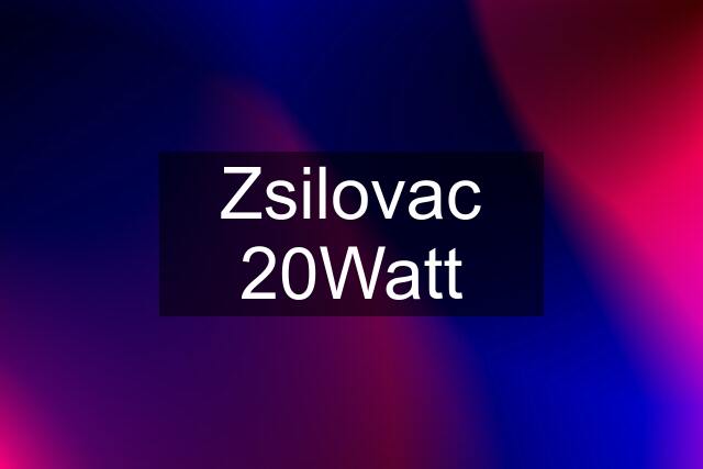 Zsilovac 20Watt