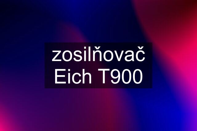 zosilňovač Eich T900