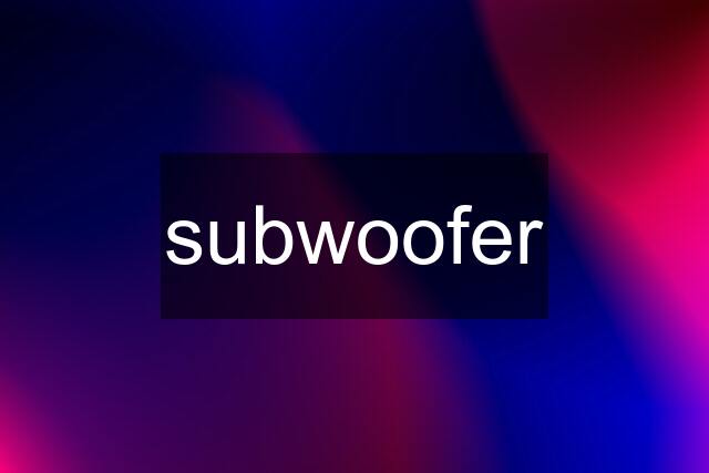 subwoofer