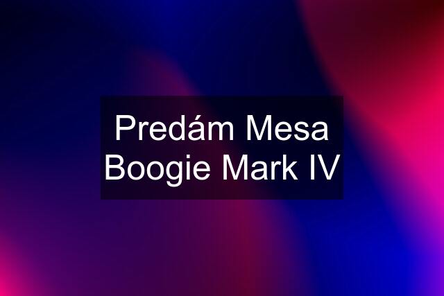 Predám Mesa Boogie Mark IV