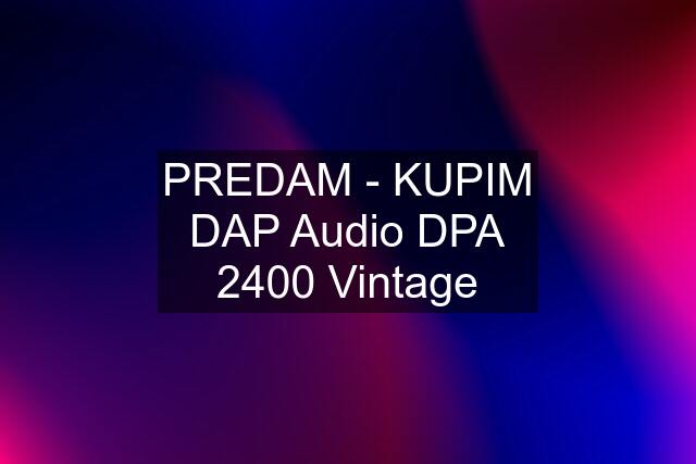 PREDAM - KUPIM DAP Audio DPA 2400 Vintage