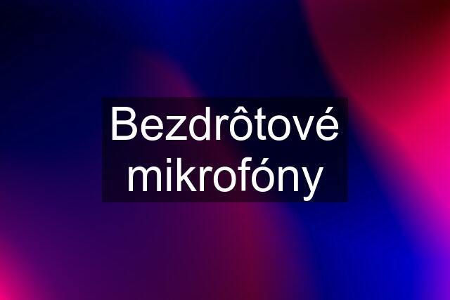 Bezdrôtové mikrofóny