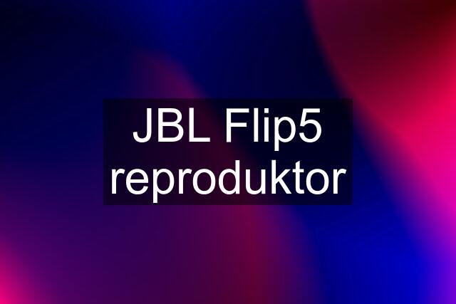 JBL Flip5 reproduktor