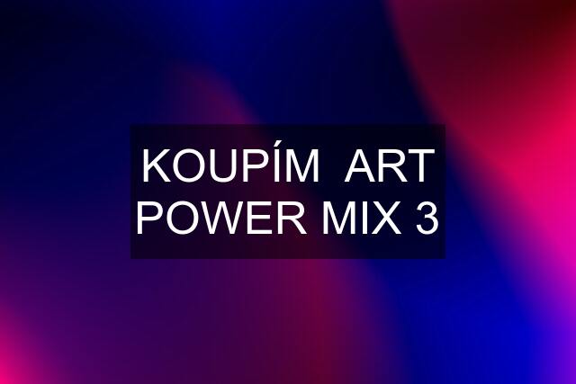 KOUPÍM  ART POWER MIX 3