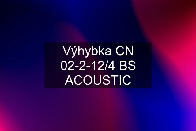 Výhybka CN 02-2-12/4 BS ACOUSTIC