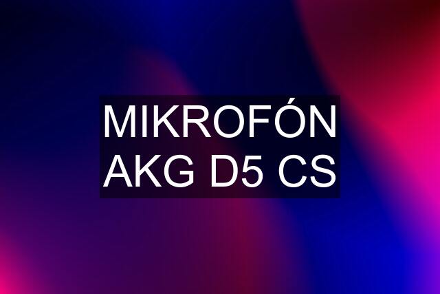 MIKROFÓN AKG D5 CS