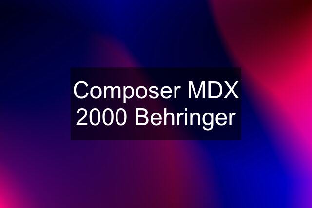 Composer MDX 2000 Behringer