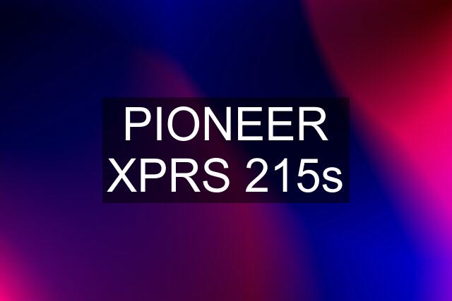 PIONEER XPRS 215s