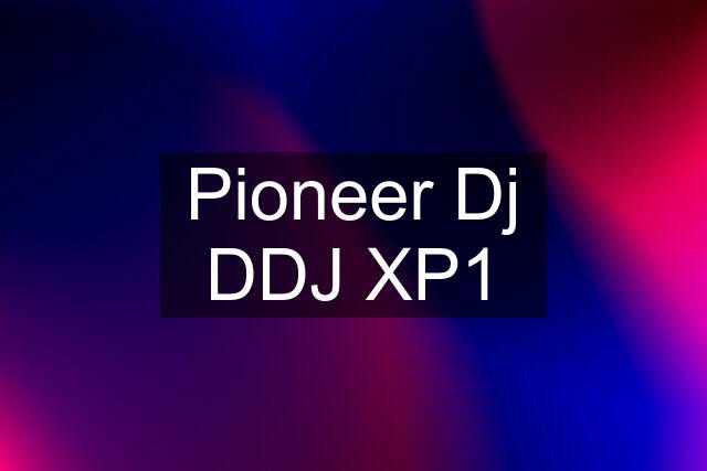 Pioneer Dj DDJ XP1