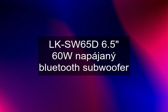 LK-SW65D 6.5" 60W napájaný bluetooth subwoofer