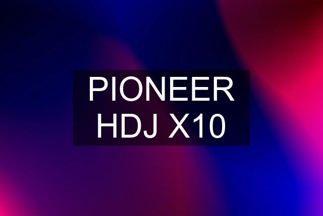 PIONEER HDJ X10