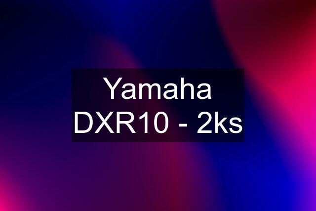 Yamaha DXR10 - 2ks