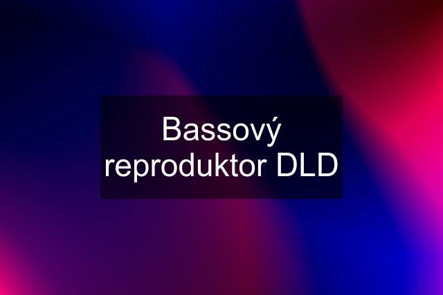 Bassový reproduktor DLD