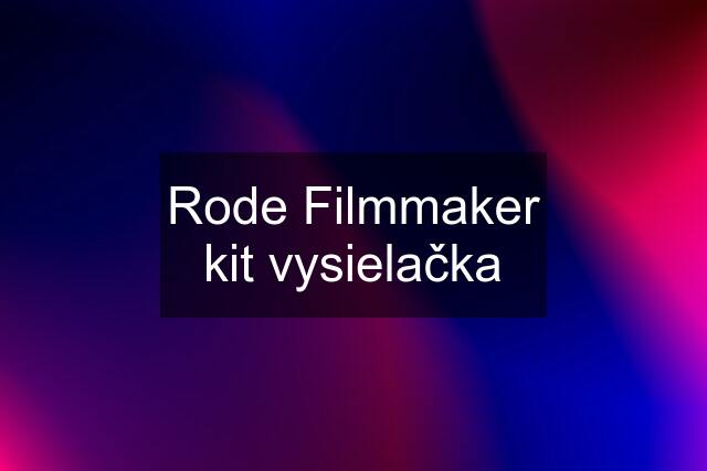 Rode Filmmaker kit vysielačka