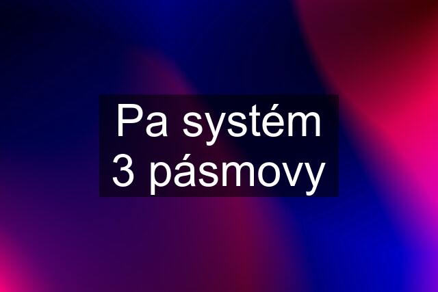 Pa systém 3 pásmovy