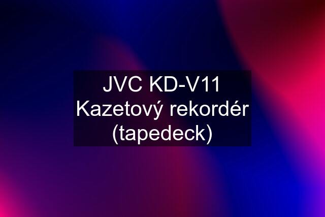 JVC KD-V11 Kazetový rekordér (tapedeck)