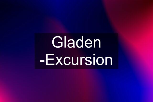 Gladen -Excursion