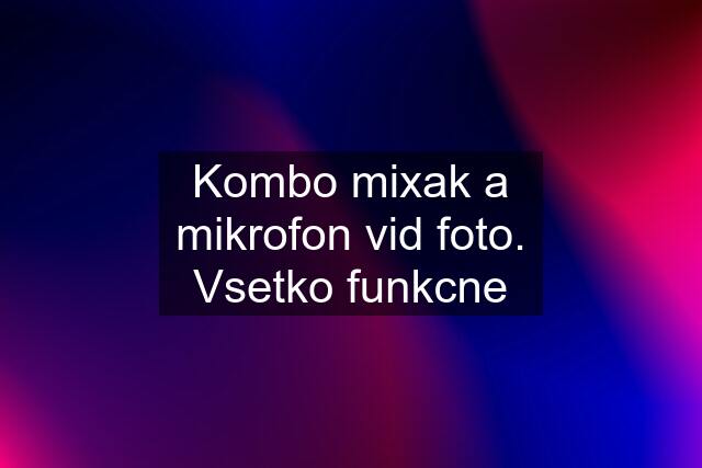 Kombo mixak a mikrofon vid foto. Vsetko funkcne