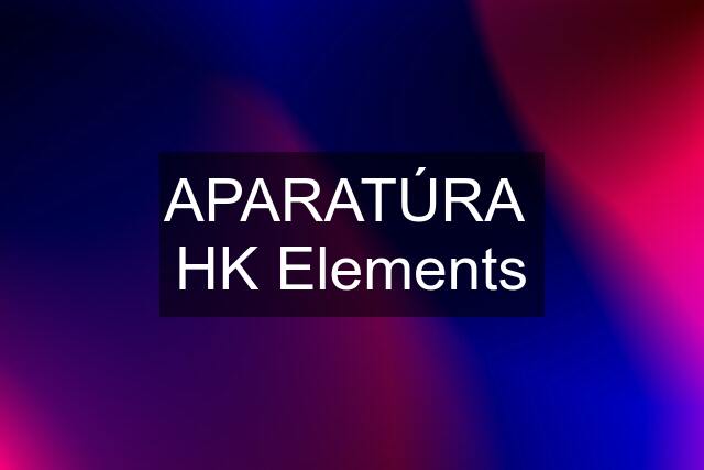 APARATÚRA  HK Elements