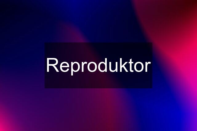 Reproduktor