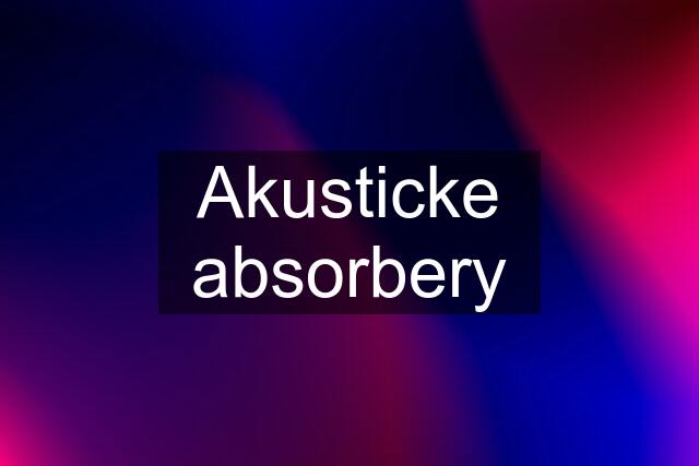 Akusticke absorbery