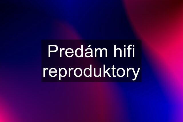 Predám hifi reproduktory