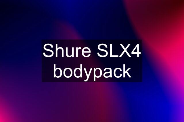 Shure SLX4 bodypack