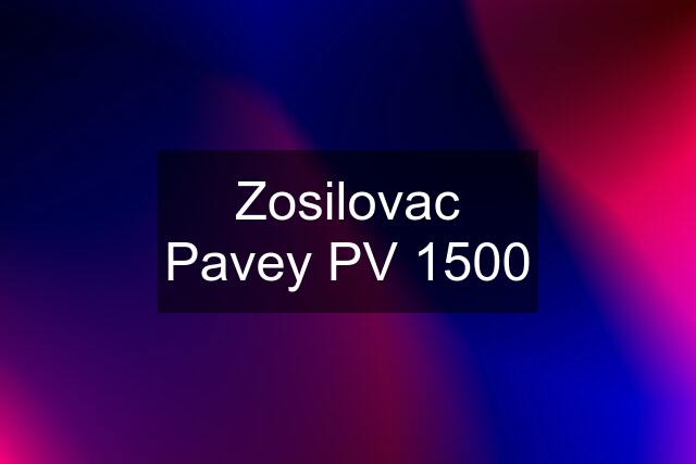 Zosilovac Pavey PV 1500