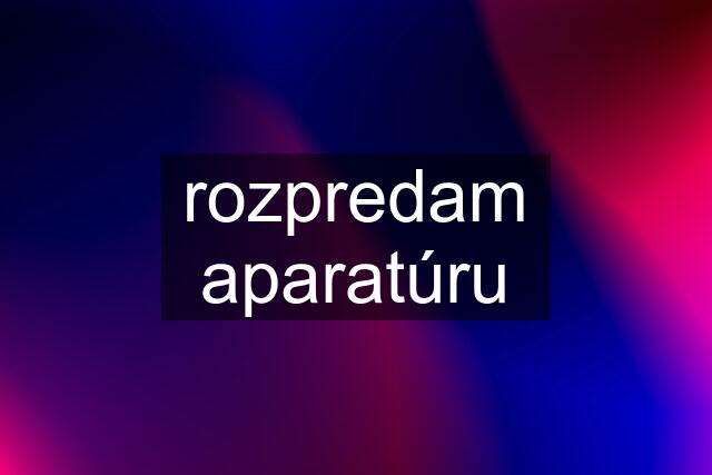 rozpredam aparatúru