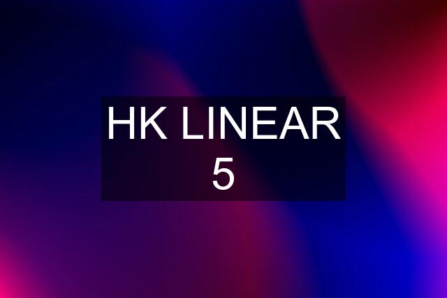 HK LINEAR 5